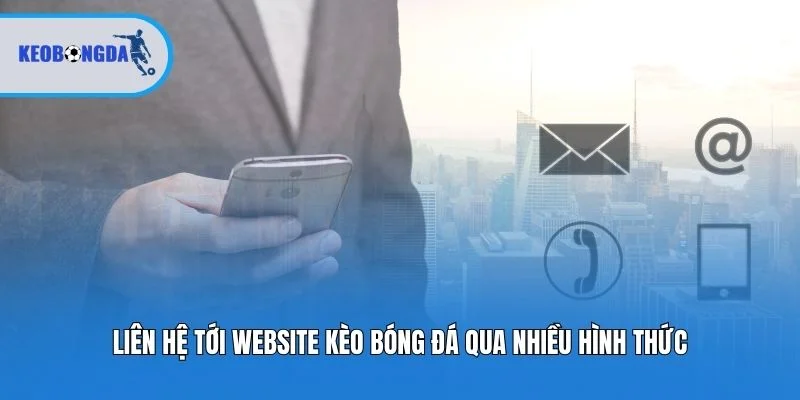 Liên hệ tới website Kèo bóng đá qua nhiều hình thức