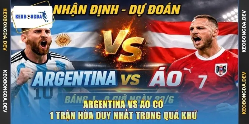 Argentina vs Áo có 1 trận hòa duy nhất trong quá khứ