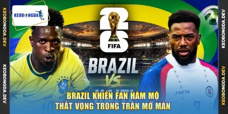 Trận Brazil vs Haiti có khoảng 3 bàn thắng
