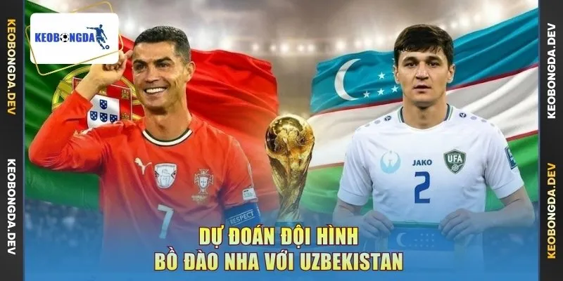 Trận đấu Bồ Đào Nha với Uzbekistan dự đoán có nhiều pha tranh chấp